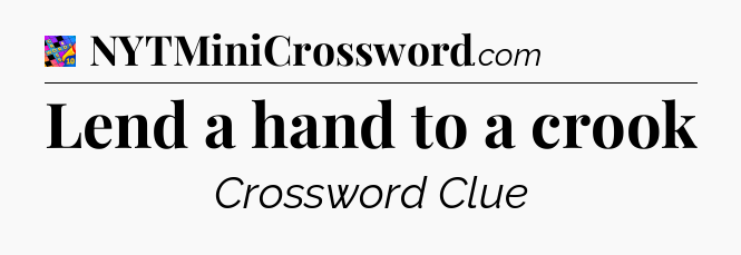 Lend a hand to a crook Crossword Clue