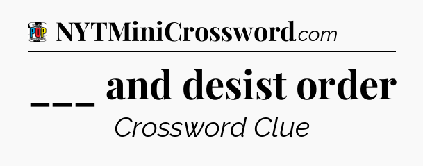 ___ and desist order Crossword Clue