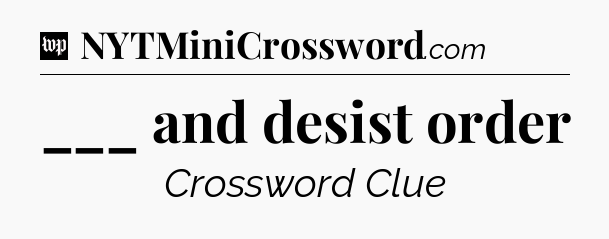 ___ and desist order Crossword Clue