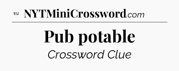 Pub potable - WSJ Crossword
