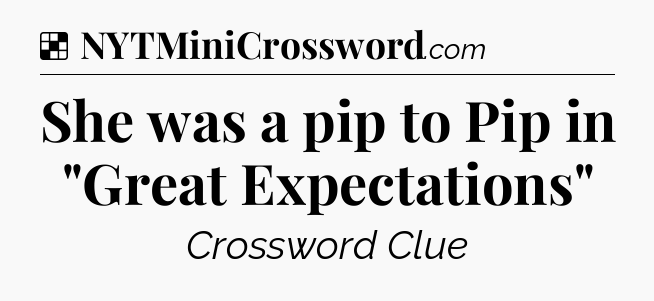 Solution: She was a pip to Pip in 
