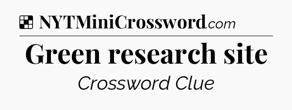 Solution: Green research site - NYT Crossword