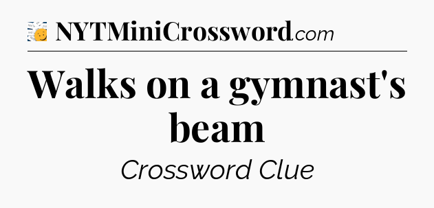 Walks on a gymnast's beam - 7 Little Words