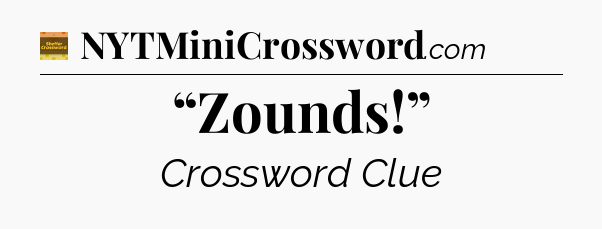 “Zounds!” crossword clue Eugene Sheffer