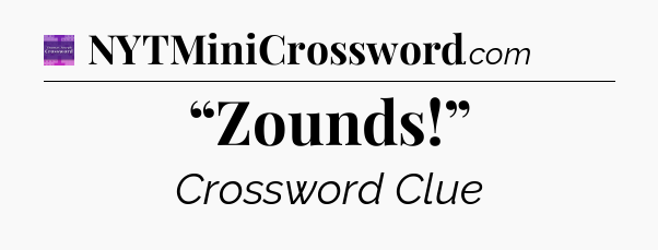 “Zounds!” - Thomas Joseph Crossword