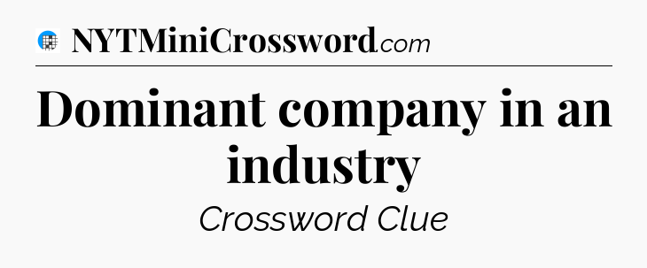Dominant company in an industry Crossword Clue