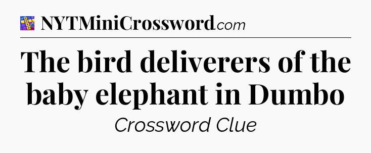 The bird deliverers of the baby elephant in Dumbo Codycross