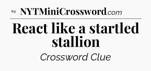 React like a startled stallion - WSJ Crossword
