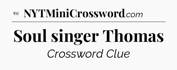 Soul singer Thomas - WSJ Crossword