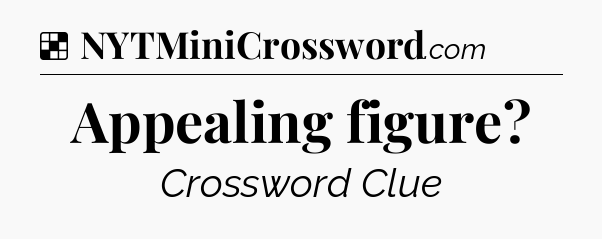 Solution: Appealing figure - NYT Crossword