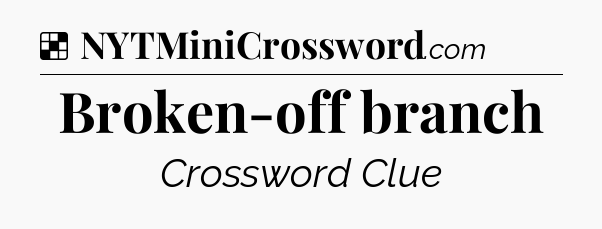 Solution: Broken-off branch - NYT Crossword