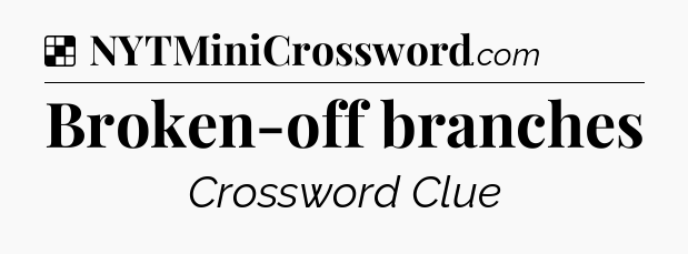 Solution: Broken-off branches - NYT Crossword