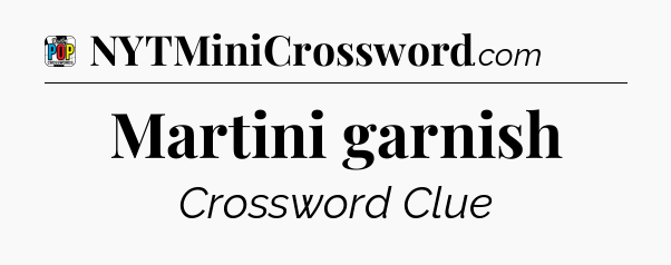 Martini garnish Crossword Clue