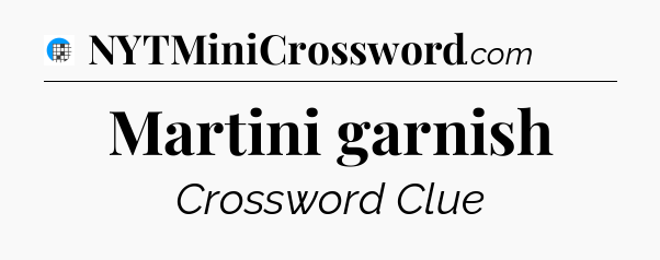 Martini garnish Crossword Clue