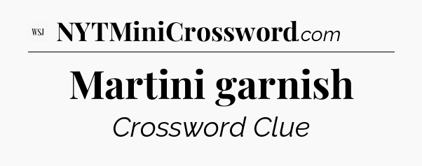 Martini garnish - WSJ Crossword