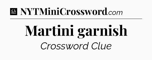 Martini garnish - LA Times Crossword