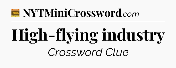 High-flying industry - Eugene Sheffer Crossword