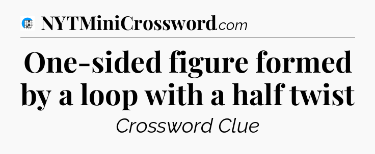 One-sided figure formed by a loop with a half twist Crossword Clue