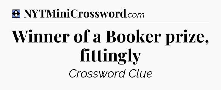 Solution: Winner of a Booker prize, fittingly - NYT Mini Crossword