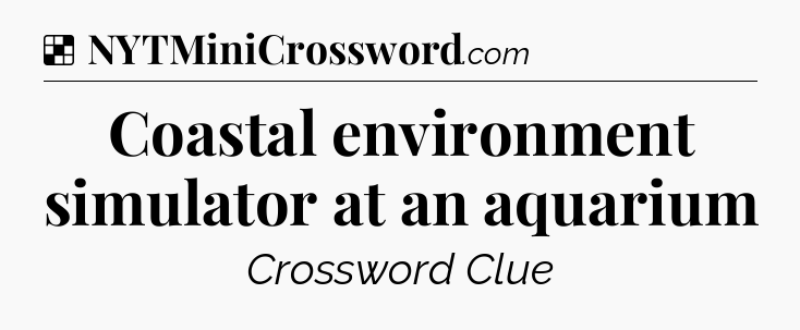 Solution: Coastal environment simulator at an aquarium - NYT Crossword