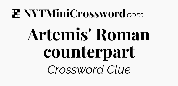 Solution: Artemis' Roman counterpart - NYT Crossword