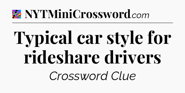 Typical car style for rideshare drivers Crossword Clue