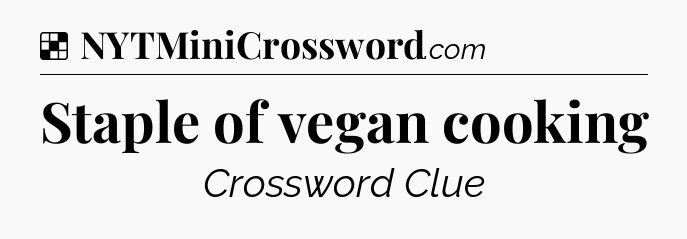 Staple of vegan cooking NYT Crossword