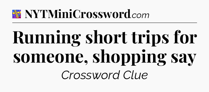 Running short trips for someone, shopping say Codycross