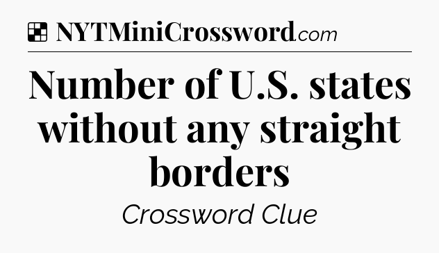 Solution: Number of U.S. states without any straight borders - NYT Crossword
