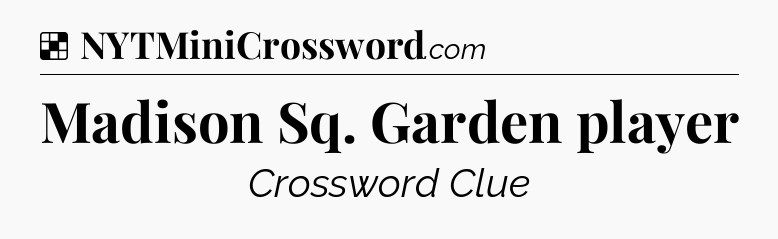 Solution: Madison Sq. Garden player - NYT Crossword
