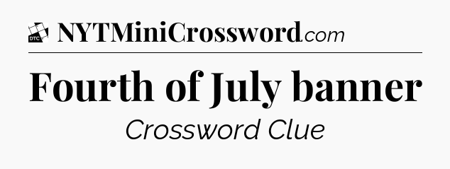 Fourth of July banner - Daily Themed Classic Crossword