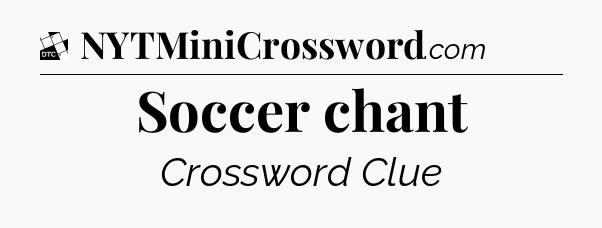 Soccer chant - Daily Themed Classic Crossword