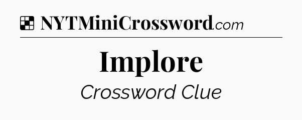 Solution: Implore - NYT Crossword