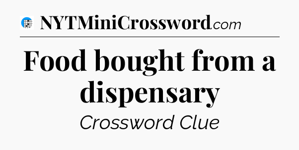 Food bought from a dispensary Crossword Clue
