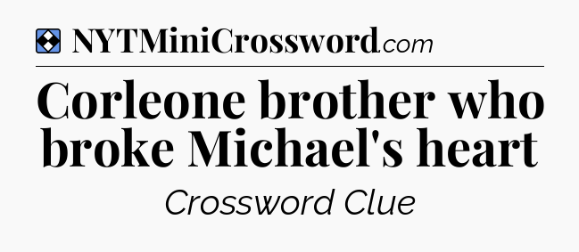 Solution: Corleone brother who broke Michael's heart - NYT Mini Crossword