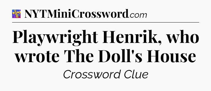 Playwright Henrik, who wrote The Doll's House Codycross