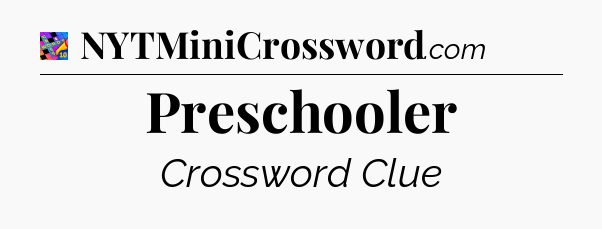 Preschooler Crossword Clue