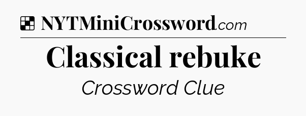 Solution: Classical rebuke - NYT Crossword