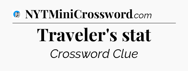 Traveler's stat Crossword Clue