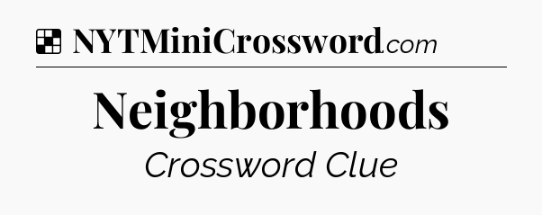 Solution: Neighborhoods - NYT Crossword