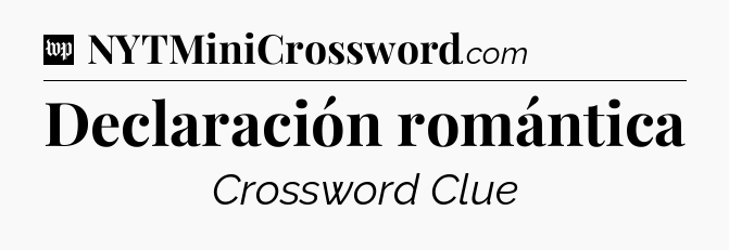 Declaración romántica Crossword Clue