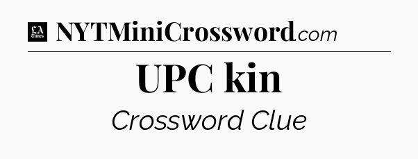 UPC kin - LA Times Crossword
