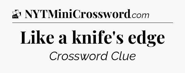 Like a knife's edge - Daily Themed Classic Crossword