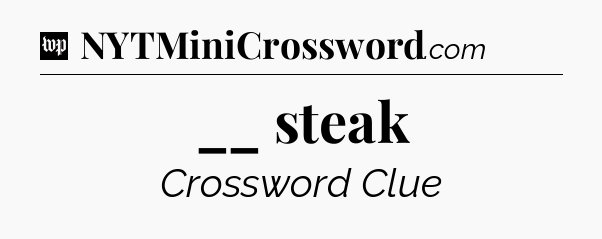 __ steak Crossword Clue