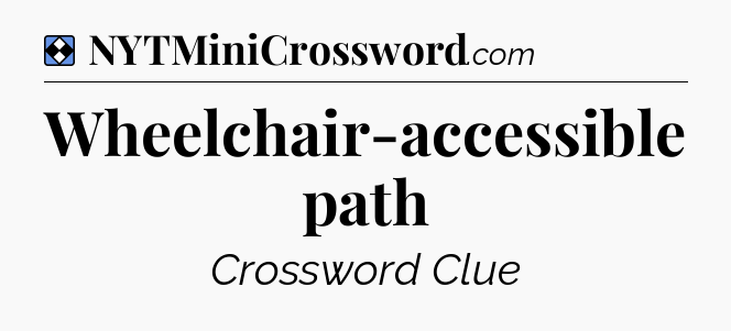 Solution: Wheelchair-accessible path - NYT Mini Crossword