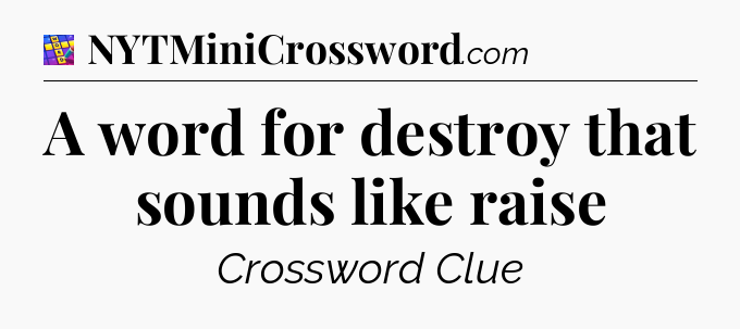 A word for destroy that sounds like raise Codycross