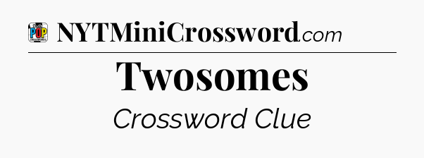 Twosomes Crossword Clue