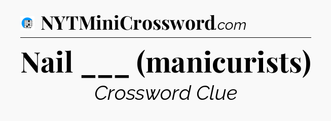 Nail ___ (manicurists) Crossword Clue