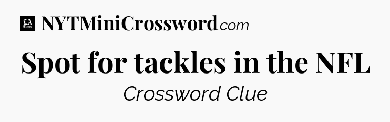 Spot for tackles in the NFL - LA Times Crossword