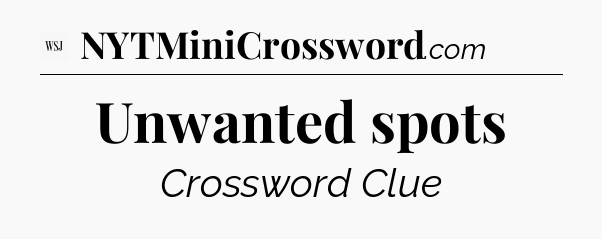 Unwanted spots - WSJ Crossword